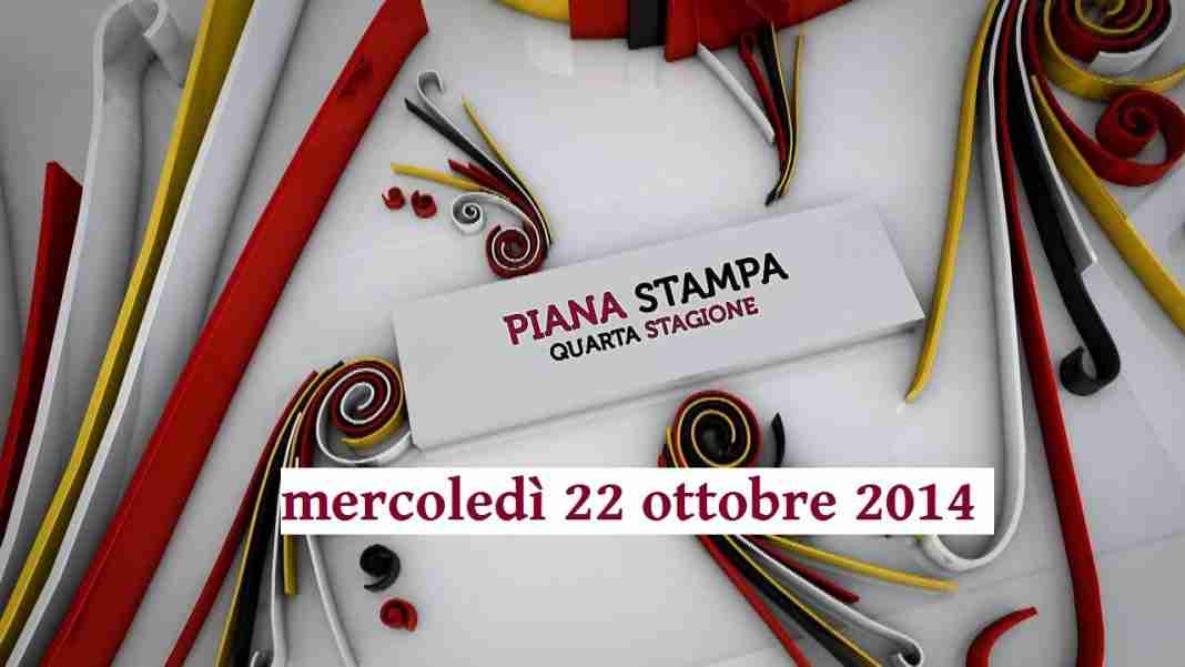 Piana Stampa di mercoledì 22 ottobre 2014