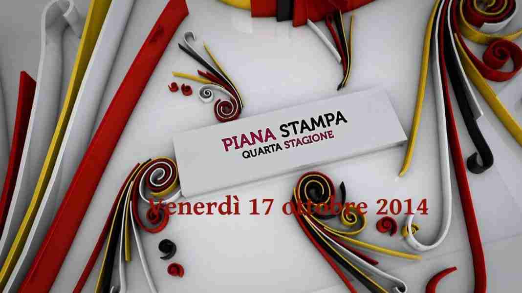 Piana Stampa di venerdì 17 ottobre 2014